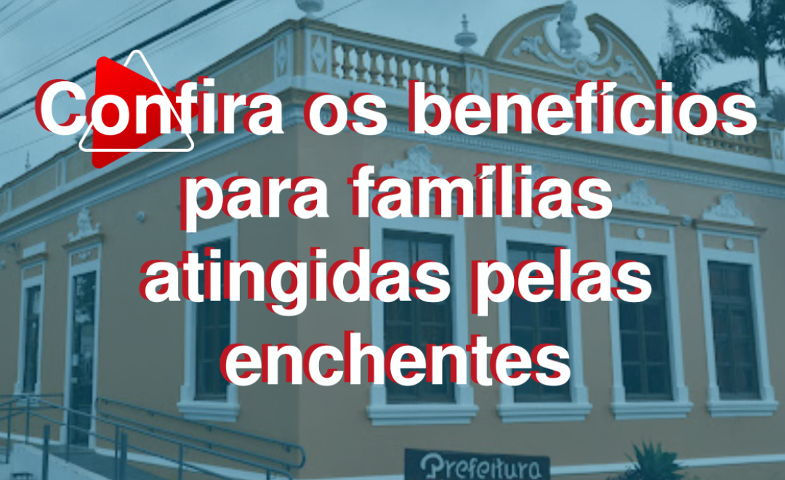 Confira os benefícios para as famílias atingidas.