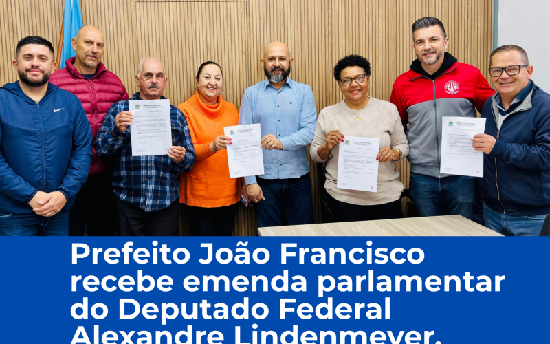 Prefeito João Francisco recebe emenda parlamentar do Deputado Federal Alexandre Lindenmeyer.