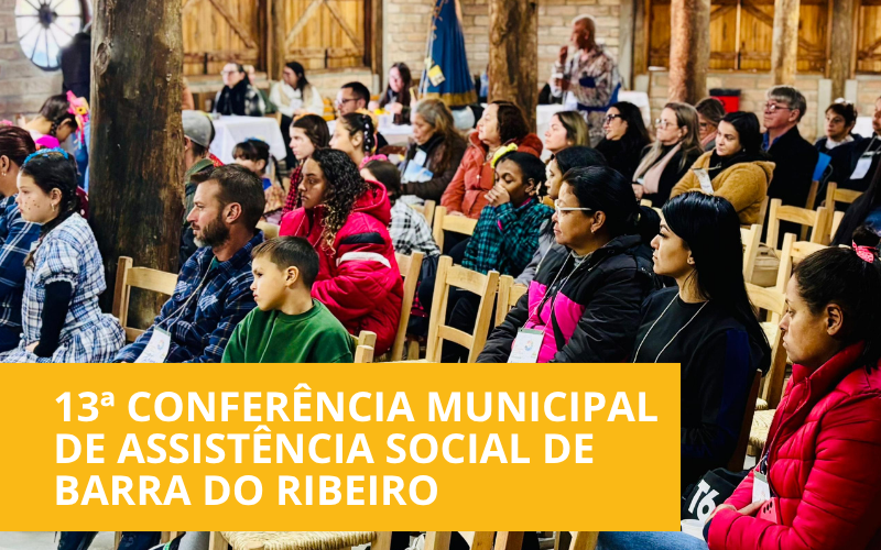 13ª Conferência Municipal de Assistência Social de Barra do Ribeiro.